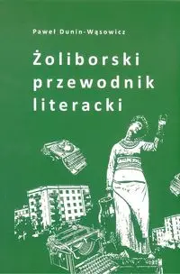 Żoliborski przewodnik literacki - Paweł Dunin-Wąsowicz