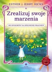 Zrealizuj swoje marzenia. 365 sposobów... - Esther Hicks, Jerry Hicks