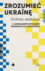 Zrozumieć Ukrainę. Historia mówiona - Jarosław Hrycak, Iza Chruślińska