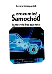 Zrozumieć samochód. Samochód bez tajemnic - Cezary Szczepaniak