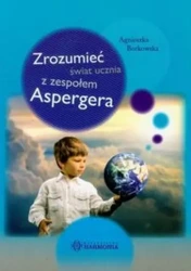 Zrozumieć świat ucznia z zespołem Aspergera - Agnieszka Borkowska