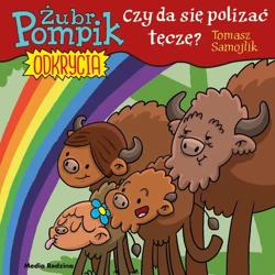 Żubr Pompik. Odkrycia T.13 Czy można polizać tęczę - Tomasz Samojlik