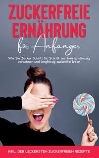 Zuckerfreie Ernährung für Anfänger - Berghaus Frauke