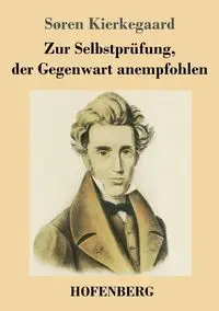 Zur Selbstprüfung, der Gegenwart anempfohlen - Kierkegaard Søren