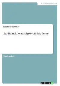 Zur Transaktionsanalyse von Eric Berne - Erik Hessenmüller