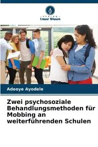 Zwei psychosoziale Behandlungsmethoden für Mobbing an weiterführenden Schulen - Ayodele Adeoye