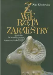 Zwierzęta Zaratustry Symbolika świata zwierzęcego w pismach Friedricha Nietzschego - Olga Kłosiewicz