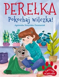 Zwierzęta w potrzebie. Perełka. Pokochaj wilczka! - Agnieszka Nożyńska-Demianiuk