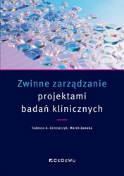 Zwinne zarządzanie projektami badań klinicznych - Tadeusz A. Grzeszczyk, Marek Zawada