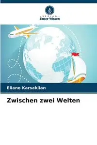 Zwischen zwei Welten - Karsaklian Eliane