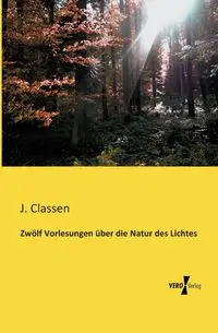 Zwölf Vorlesungen über die Natur des Lichtes - Classen J.