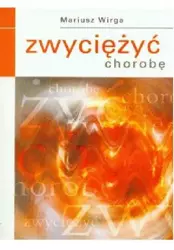 Zwyciężyć chorobę - Mariusz Wirga