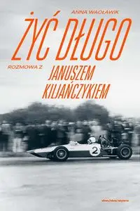 Żyć długo Rozmowa z Januszem Kiljańczykiem - Anna Wacławik