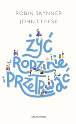 Żyć w rodzinie i przetrwać w.6 - Robin Skynner, John Cleese