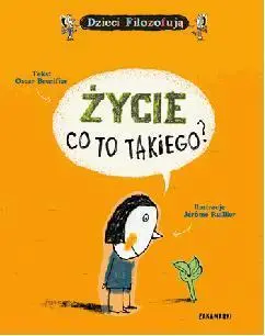 Życie, co to takiego? - Oscar Brenifier, il. Jérôme Ruillier