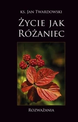 Życie jak Różaniec. Rozważania w.3 - Jan Twardowski