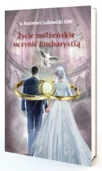 Życie małżeńskie uczynić Eucharystią - Michał Lubowicki