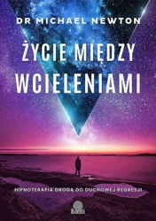 Życie między wcieleniami - Dr Michael Newton