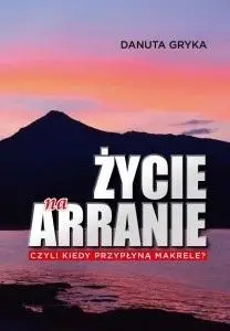 Życie na Arranie, czyli kiedy przypłyną makrele? - Danuta Gryka