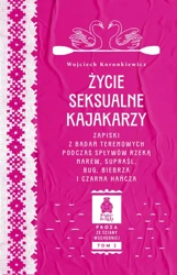 Życie seksualne kajakarzy. Zapiski z badań terenowych podczas spływów rzeką Narew, Supraśl, Bug, Biebrza i Czarna Hańcza - Wojciech Koronkiewicz