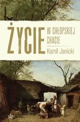 Życie w chłopskiej chacie - Kamil Janicki