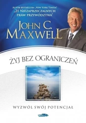 Żyj bez ograniczeń. Wyzwól swój potencjał - John Maxwell C.