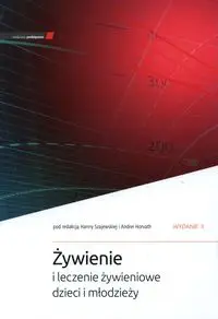 Żywienie i leczenie żywieniowe dzieci i młodzieży - H. Szajewska, A. Horvath