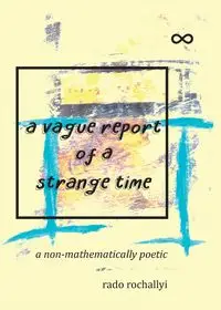 a vague report of a strange time - Rochallyi Rado