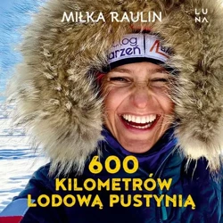 audiobook 600 kilometrów lodową pustynią - Miłka Raulin