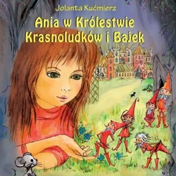 audiobook Ania w Królestwie Krasnoludków i Bajek - Jolanta Kućmierz