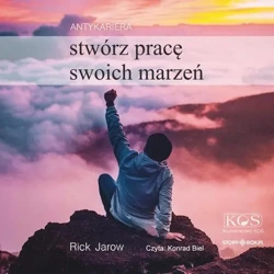 audiobook Antykariera. Stwórz pracę swoich marzeń - Rick Jarow