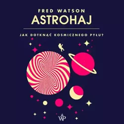 audiobook Astrohaj. Jak dotknąć kosmicznego pyłu? - Fred Watson