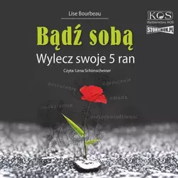 audiobook Bądź sobą. Wylecz swoje 5 ran - Lise Bourbeau