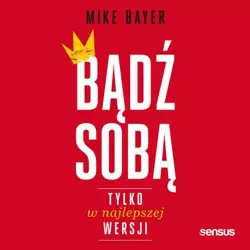 audiobook Bądź sobą, tylko w najlepszej wersji - Mike Bayer