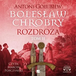 audiobook Bolesław Chrobry. Rozdroża. Tom 2 - Antoni Gołubiew