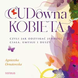 audiobook CUD-owna kobieta, czyli jak odzyskać jedność ciała, umysłu i duszy - Agnieszka Ornatowska