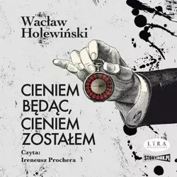 audiobook Cieniem będąc, cieniem zostałem - Wacław Holewiński