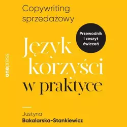 audiobook Copywriting sprzedażowy. Język korzyści w praktyce - Justyna Bakalarska-Stankiewicz