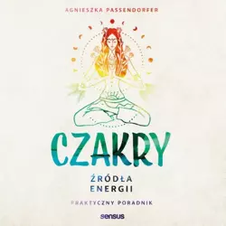 audiobook Czakry. Źródła energii. Praktyczny poradnik - Agnieszka Passendorfer