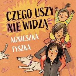 audiobook Czego uszy nie widzą - Agnieszka Tyszka