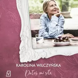 audiobook Dałeś mi siłę - Karolina Wilczyńska