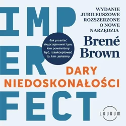 audiobook Dary niedoskonałości. Jak przestać się przejmować tym, kim powinniśmy być, i zaakceptować to, kim jesteśmy - Brene Brown