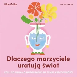 audiobook Dlaczego marzyciele uratują świat, czyli co nauka o mózgu mówi na temat kreatywności - Hilde østby