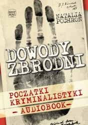 audiobook Dowody zbrodni. Początki kryminalistyki - Natalia Pochroń