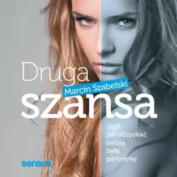 audiobook Druga szansa, czyli jak odzyskać swoją byłą partnerkę - Marcin Szabelski