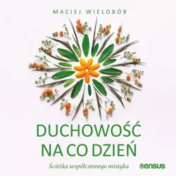 audiobook Duchowość na co dzień. Ścieżka współczesnego mistyka - Maciej Wielobób
