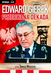 audiobook Edward Gierek. Przerwana Dekada - Janusz Rolicki