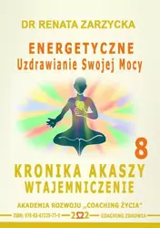 audiobook Energetyczne Uzdrawianie Swojej Mocy. Kronika Akaszy Wtajemniczenie. odc. 8 - Dr Renata Zarzycka