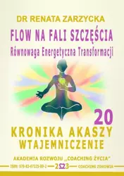 audiobook FLOW na Fali Szczęścia. Równowaga energii transformacji. Kronika Akaszy Wtajemniczenie. cz. 20 - Dr Renata Zarzycka