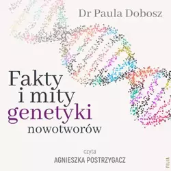 audiobook Fakty i mity genetyki nowotworów - Dr Paula Dobosz